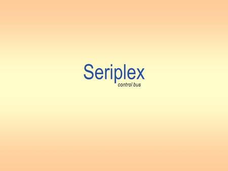 Seriplex control bus. Seriplex - what is it ? The SERIPLEX control bus is a component-level network technology providing a fast, simple, distributed I/O.