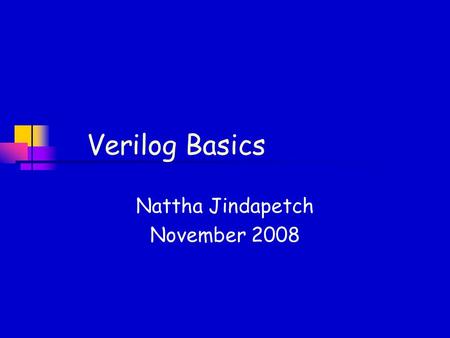 Verilog Basics Nattha Jindapetch November 2008. Agenda Logic design review Verilog HDL basics LABs.