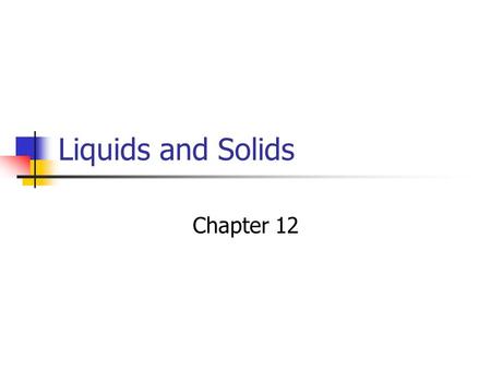 Liquids and Solids Chapter 12.