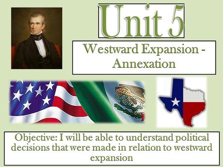 Westward movement on the rise… settlers outnumbering Mexicans in Texas 10 to 1 Found to be independent.