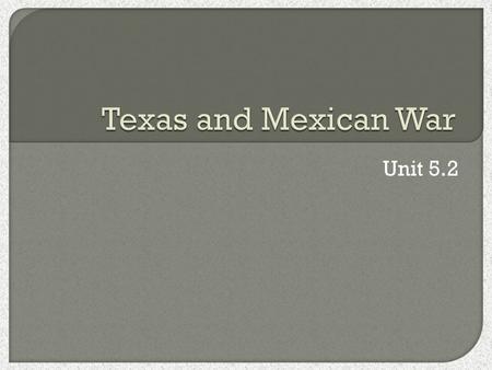 Unit 5.2.  Mexico broke away from Spain in 1823.  U.S. issues the Monroe Doctrine in 1823.  Texas was sparsely populated.  Stephen Austin got permission.