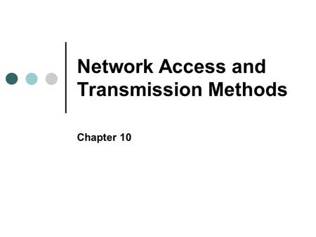 Network Access and Transmission Methods Chapter 10.