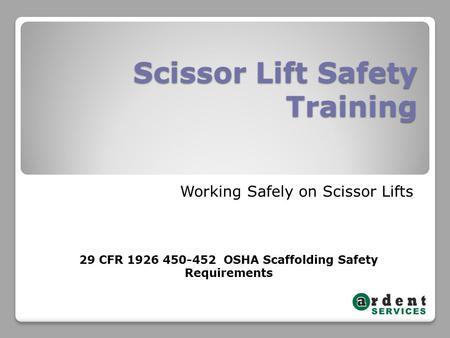 Scissor Lift Safety Training Working Safely on Scissor Lifts 29 CFR 1926 450-452 OSHA Scaffolding Safety Requirements.