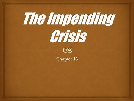 The Impending Crisis Chapter 13.