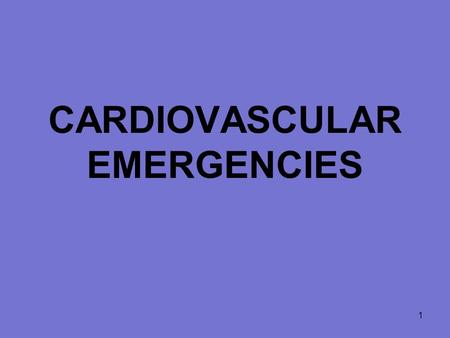 1 CARDIOVASCULAR EMERGENCIES. 2 Cardiovascular Disease 63,400,000 North Americans have one or more forms of heart or blood vessel disease 50% of all deaths.