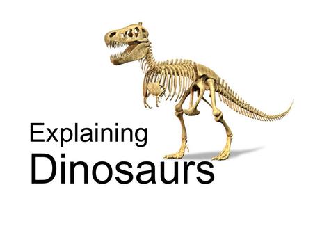 Explaining Dinosaurs. Definition of term Dinosaur: from greek (deinos – terrible) & (sauros – lizard). The term was coined in the mid 19 th century. A.