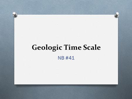 Geologic Time Scale NB #41.
