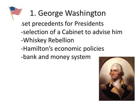 1. George Washington -selection of a Cabinet to advise him