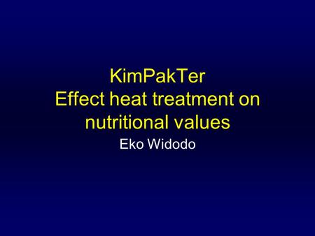 KimPakTer Effect heat treatment on nutritional values Eko Widodo.