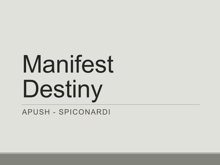 Manifest Destiny APUSH - Spiconardi.