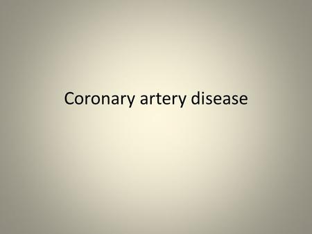 Coronary artery disease. Ischemic heart disease( coronary artery disease) Includes Stable angina Acute coronary syndromes Sudden cardiac death due to.