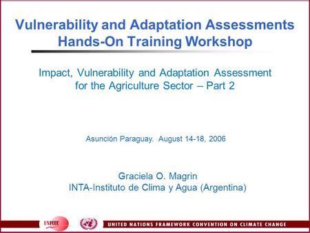 Vulnerability and Adaptation Assessments Hands-On Training Workshop Impact, Vulnerability and Adaptation Assessment for the Agriculture Sector – Part 2.