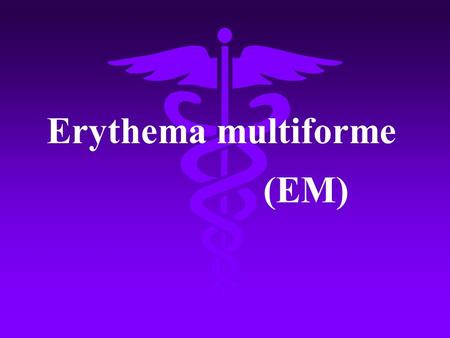 Erythema multiforme (EM). Erythema multiforme is a serious of acute, self-limited, recrudescent and inflammatory dermatopathy characterized by erythema,