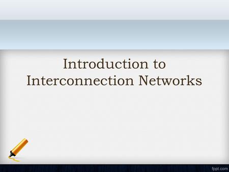Introduction to Interconnection Networks. Introduction to Interconnection network Digital systems(DS) are pervasive in modern society. Digital computers.