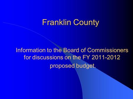 Franklin County Information to the Board of Commissioners for discussions on the FY 2011-2012 proposed budget.