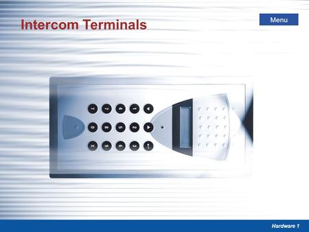 Hardware 1 Menu Intercom Terminals. Hardware 2 Menu Intercom Terminals The right selection of the Intercom-Stations determines the quality and benefits.