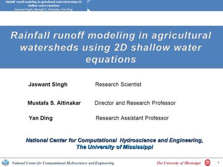 The University of MississippiNational Center for Computational Hydroscience and Engineering Rainfall runoff modeling in agricultural watershed using 2D.
