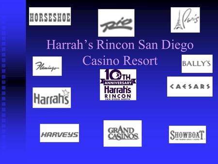 Harrah’s Rincon San Diego Casino Resort. Harrah’s Entertainment, Inc. Established in 1937 Established in 1937 Operate under Harrah’s, Harveys, Caesars,