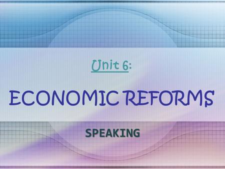 Unit 6: ECONOMIC REFORMS SPEAKING. GIVING COMMENTS Asking for Opinions What do you think? What's your opinion? What are your ideas? Do you have any thoughts.