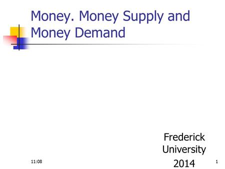 Money. Money Supply and Money Demand Frederick University 2014 11:091.