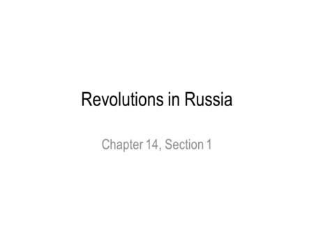 Revolutions in Russia Chapter 14, Section 1.