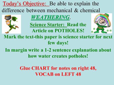 Today’s Objective: WEATHERING Today’s Objective: Be able to explain the difference between mechanical & chemical WEATHERING. Science Starter: Read the.