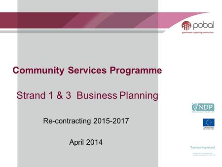Community Services Programme Strand 1 & 3 Business Planning Re-contracting 2015-2017 April 2014.