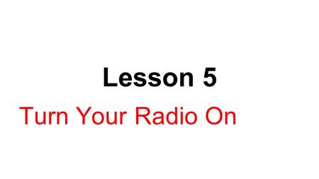 Lesson 5 Turn Your Radio On. Objectives 1.Explain why improved confidence was important to the U.S. recovery from the Great Depression. 2.Analyze the.
