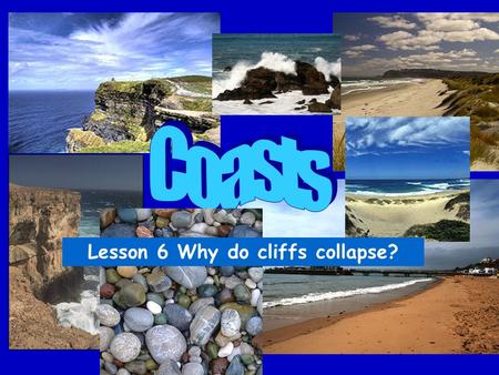 Lesson 6 Why do cliffs collapse?