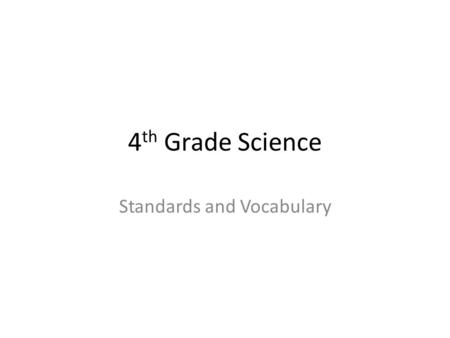 4 th Grade Science Standards and Vocabulary. Scientific Investigations & Reasoning: Lab Safety (4.1) The student conducts classroom and outdoor investigations,
