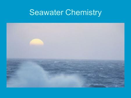 Seawater Chemistry.