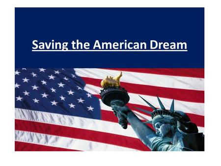 Saving the American Dream The American Dream is the belief that any man or women can create their own destiny. The idea that Americans can achieve their.