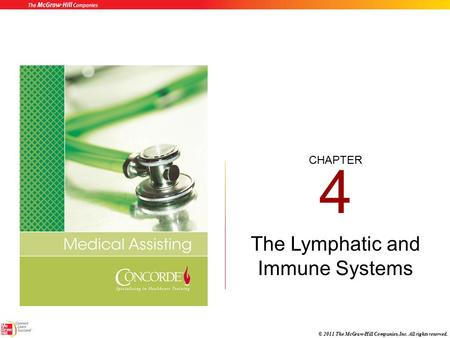CHAPTER © 2011 The McGraw-Hill Companies, Inc. All rights reserved. 4 The Lymphatic and Immune Systems.