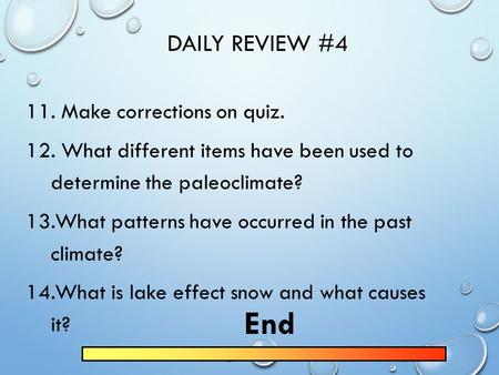 DAILY REVIEW #4 11. Make corrections on quiz. 12. What different items have been used to determine the paleoclimate? 13.What patterns have occurred in.