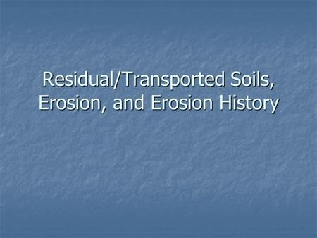 Residual/Transported Soils, Erosion, and Erosion History