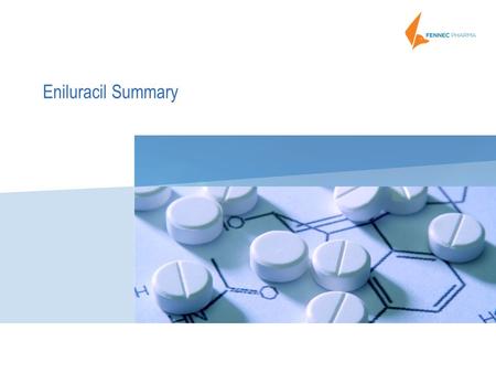 Eniluracil Summary. Product Candidate: Eniluracil (EU) 2 Oral Chemotherapy for Solid Tumors Irreversible inhibitor of DPD, the enzyme responsible for.