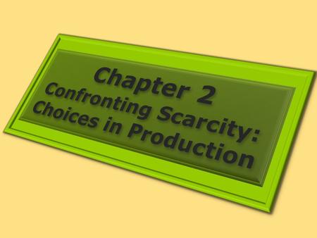 Confronting Scarcity: Choices in Production