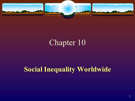 1 Chapter 10 Social Inequality Worldwide. 2 3 Stratification ( 階層化 ) in the World System It is true that technology, the information highway, and innovations.