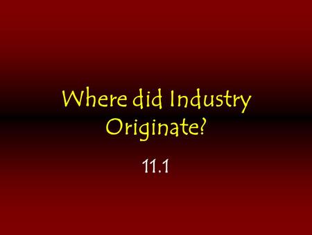 Where did Industry Originate?
