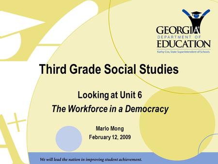 Third Grade Social Studies Looking at Unit 6 The Workforce in a Democracy Marlo Mong February 12, 2009.