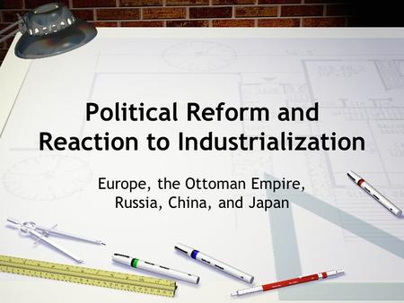 Political Reform and Reaction to Industrialization