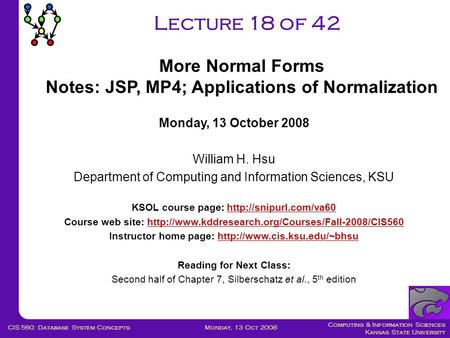 Computing & Information Sciences Kansas State University Monday, 13 Oct 2008CIS 560: Database System Concepts Lecture 18 of 42 Monday, 13 October 2008.