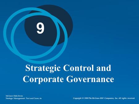 Copyright © 2008 The McGraw-Hill Companies, Inc. All rights reserved. McGraw-Hill/Irwin Strategic Management: Text and Cases, 4e 9 Strategic Control and.