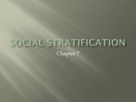 Chapter 7.  Social stratification is the ranking of people or groups in accordance with their access to scarce resources.  Income…money that one has.