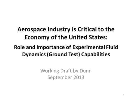 Aerospace Industry is Critical to the Economy of the United States: Role and Importance of Experimental Fluid Dynamics (Ground Test) Capabilities Working.