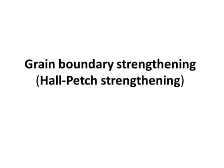 Grain boundary strengthening (Hall-Petch strengthening)