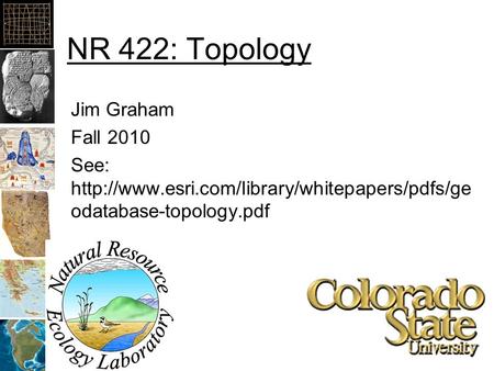 NR 422: Topology Jim Graham Fall 2010 See:  odatabase-topology.pdf.