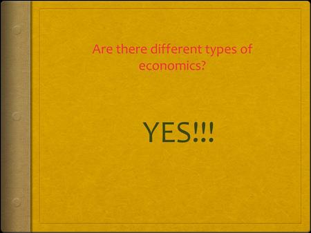 Are there different types of economics? YES!!!. Types of economics.
