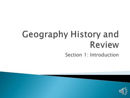 Section 1: Introduction The study of natural features in the earth’s surface is known as physical geography.