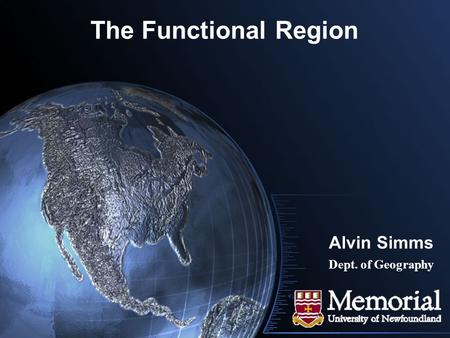The Functional Region Alvin Simms Dept. of Geography.